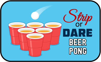 Strip or Dare Beer Pong Drinking Game